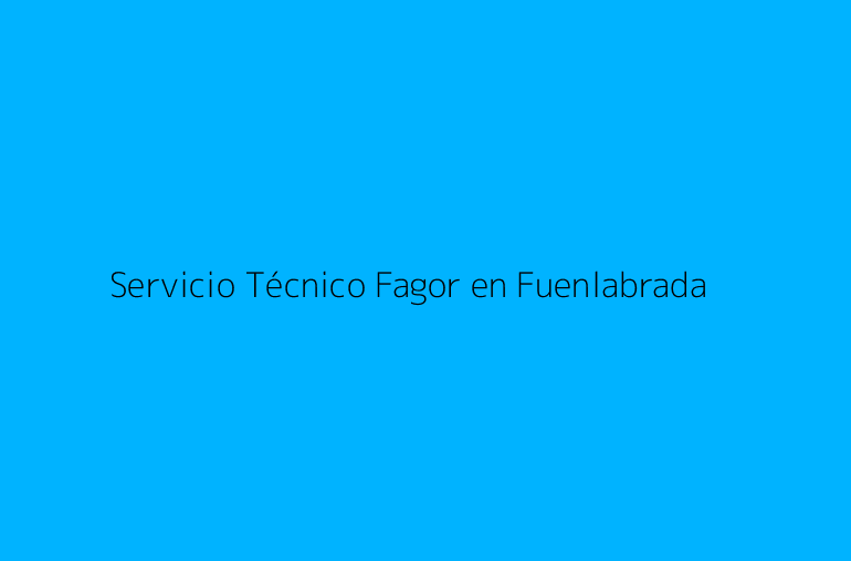Servicio Técnico Fagor en Fuenlabrada